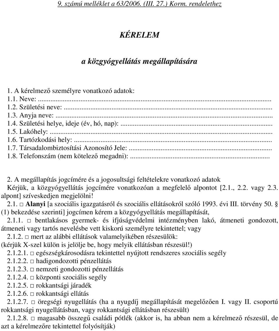 A megállapítás jogcímére és a jogosultsági feltételekre vonatkozó adatok Kérjük, a közgyógyellátás jogcímére vonatkozóan a megfelelő alpontot [2.1.