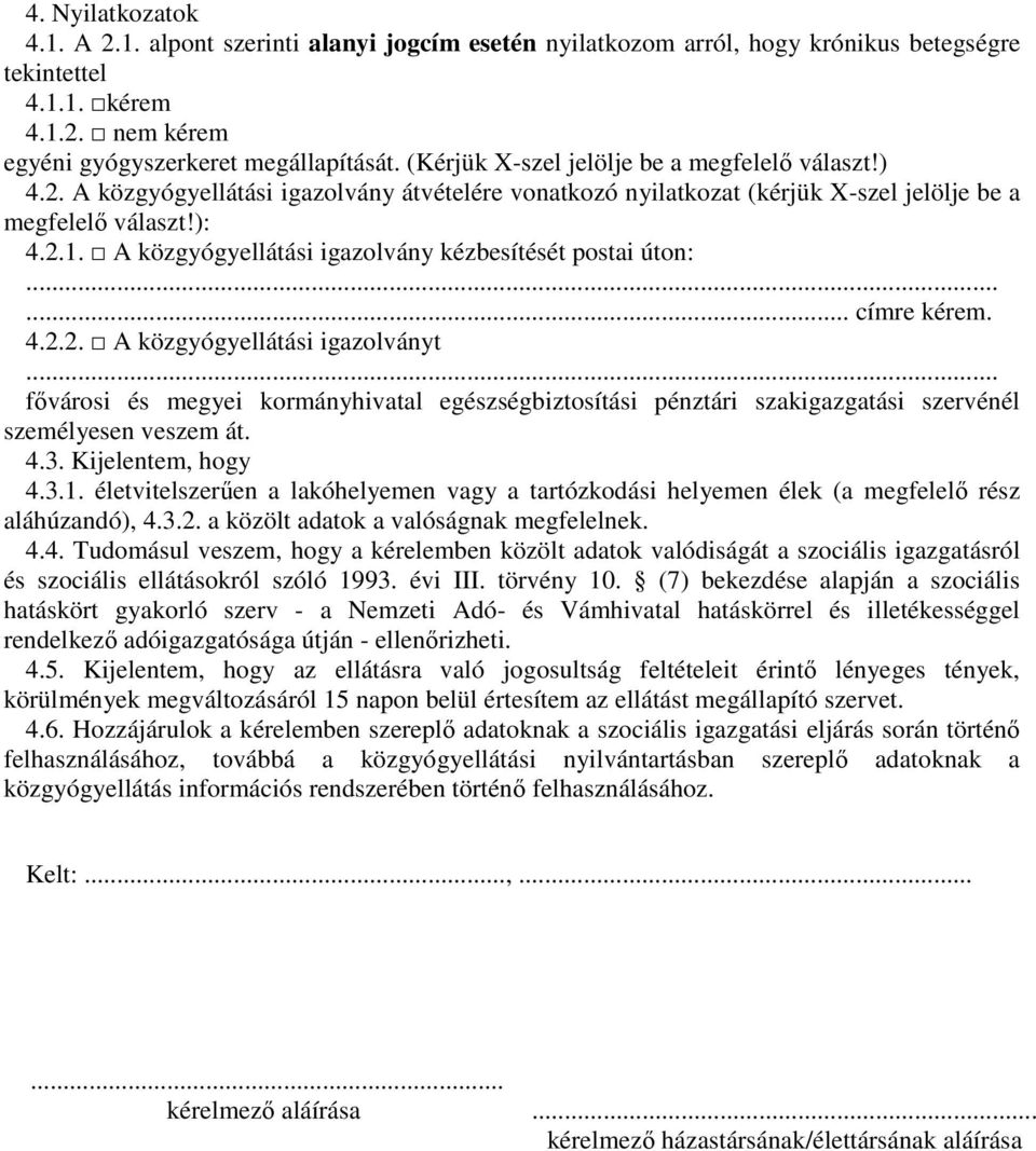 A közgyógyellátási igazolvány kézbesítését postai úton:... címre kérem. 4.2.