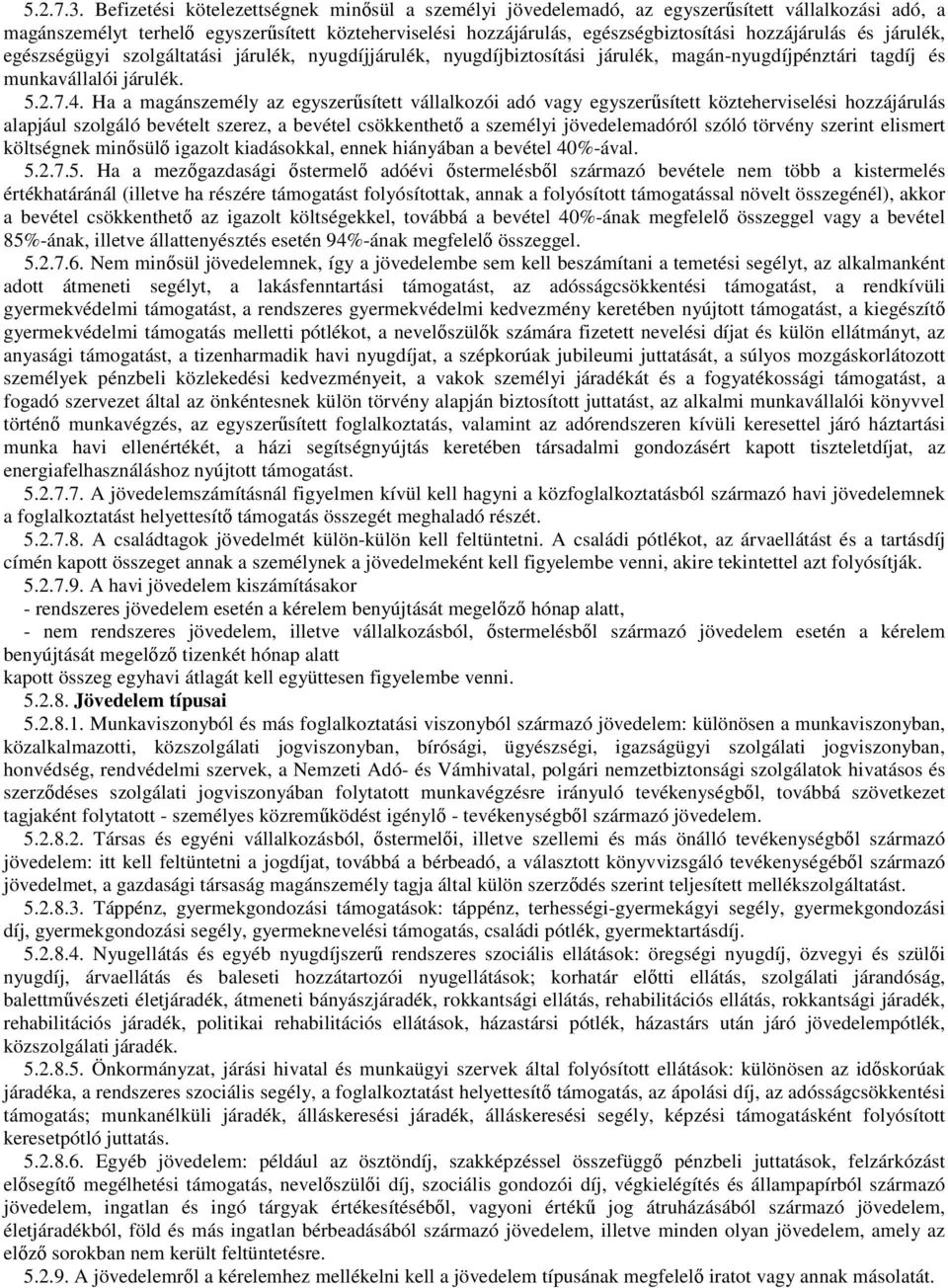 és járulék, egészségügyi szolgáltatási járulék, nyugdíjjárulék, nyugdíjbiztosítási járulék, magán-nyugdíjpénztári tagdíj és munkavállalói járulék. 5.2.7.4.