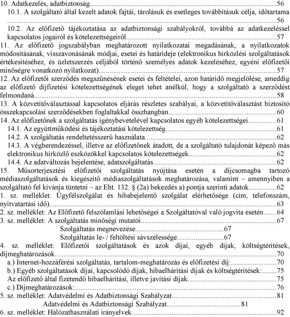 Az előfizető jogszabályban meghatározott nyilatkozatai megadásának, a nyilatkozatok módosításának, visszavonásának módjai, esetei és határideje (elektronikus hírközlési szolgáltatások