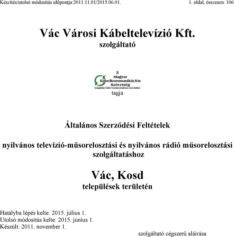 szolgáltató a tagja Általános Szerződési Feltételek nyilvános televízió-műsorelosztási és nyilvános