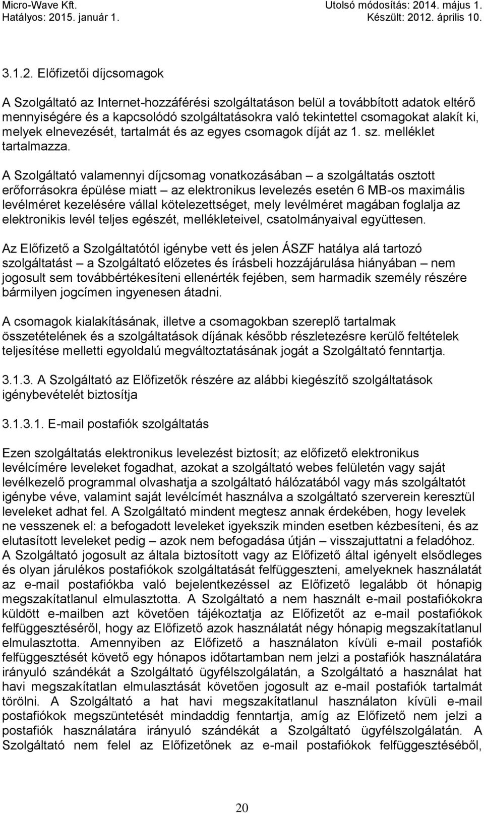 melyek elnevezését, tartalmát és az egyes csomagok díját az 1. sz. melléklet tartalmazza.