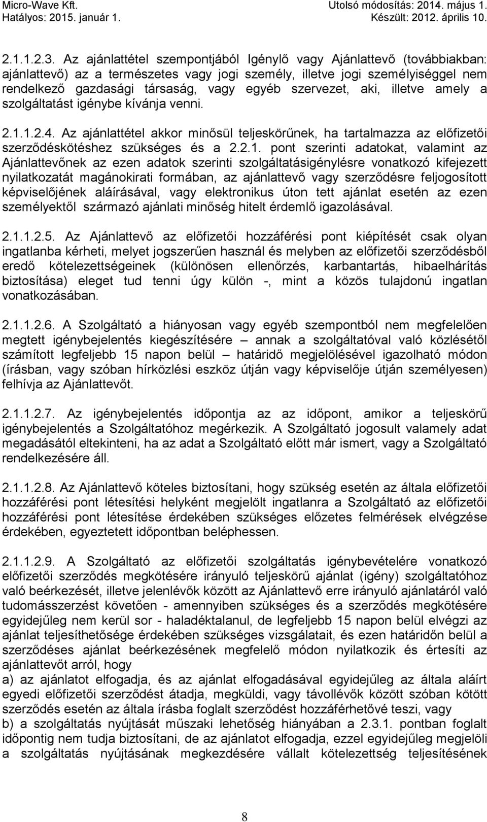 szervezet, aki, illetve amely a szolgáltatást igénybe kívánja venni. 2.1.