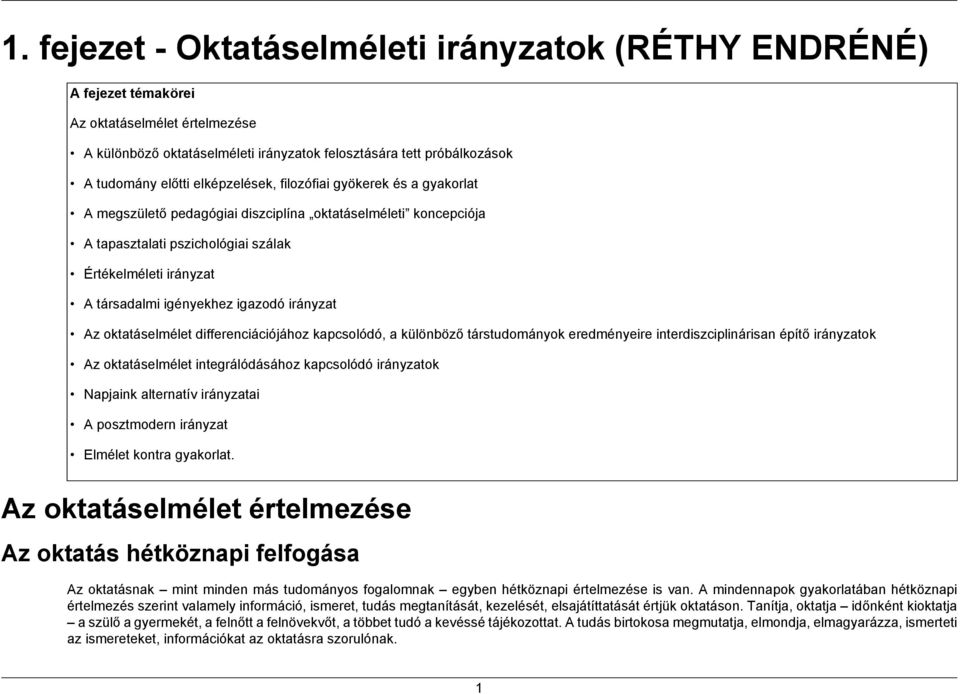 igazodó irányzat Az oktatáselmélet differenciációjához kapcsolódó, a különböző társtudományok eredményeire interdiszciplinárisan építő irányzatok Az oktatáselmélet integrálódásához kapcsolódó