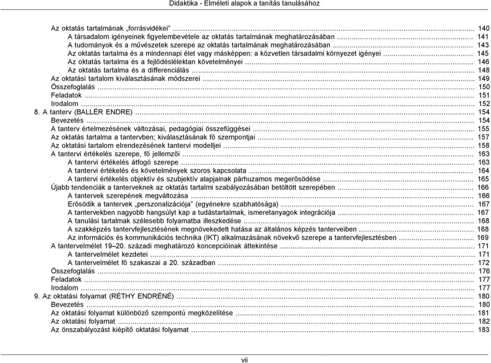 .. 145 Az oktatás tartalma és a fejlődéslélektan követelményei... 146 Az oktatás tartalma és a differenciálás... 148 Az oktatási tartalom kiválasztásának módszerei... 149 Összefoglalás... 150 Feladatok.