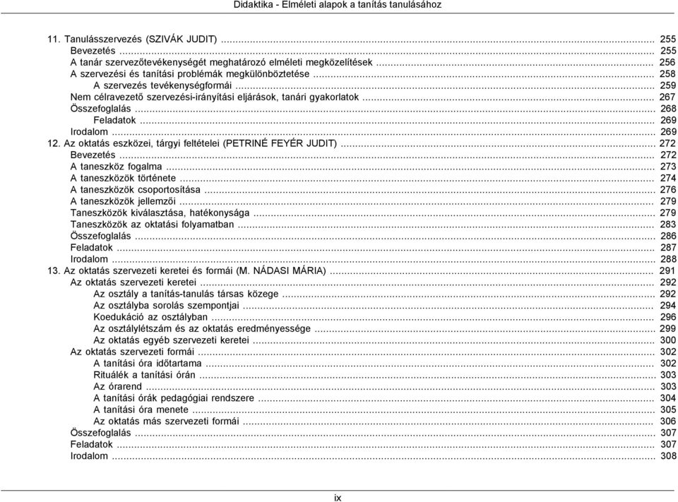 .. 12. Az oktatás eszközei, tárgyi feltételei (PETRINÉ FEYÉR JUDIT)... Bevezetés... A taneszköz fogalma... A taneszközök története... A taneszközök csoportosítása... A taneszközök jellemzői.