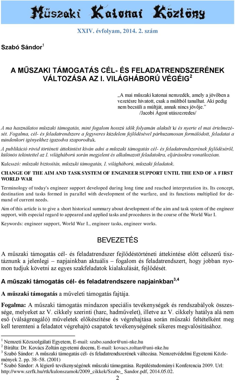 /Jacobi Ágost utászezredes/ A ma használatos műszaki támogatás, mint fogalom hosszú idők folyamán alakult ki és nyerte el mai értelmezését.