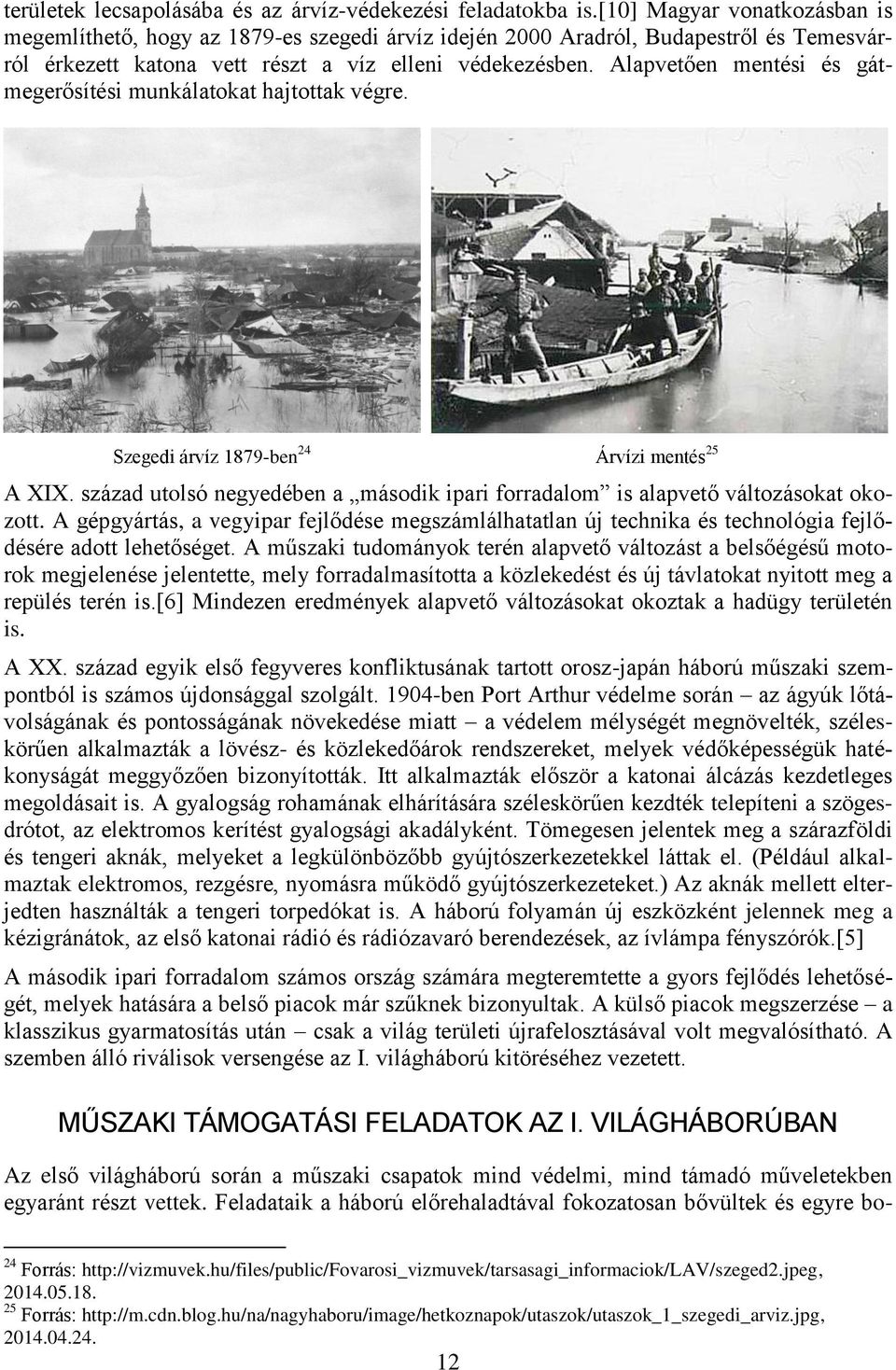 Alapvetően mentési és gátmegerősítési munkálatokat hajtottak végre. Szegedi árvíz 1879-ben 24 Árvízi mentés 25 A XIX.