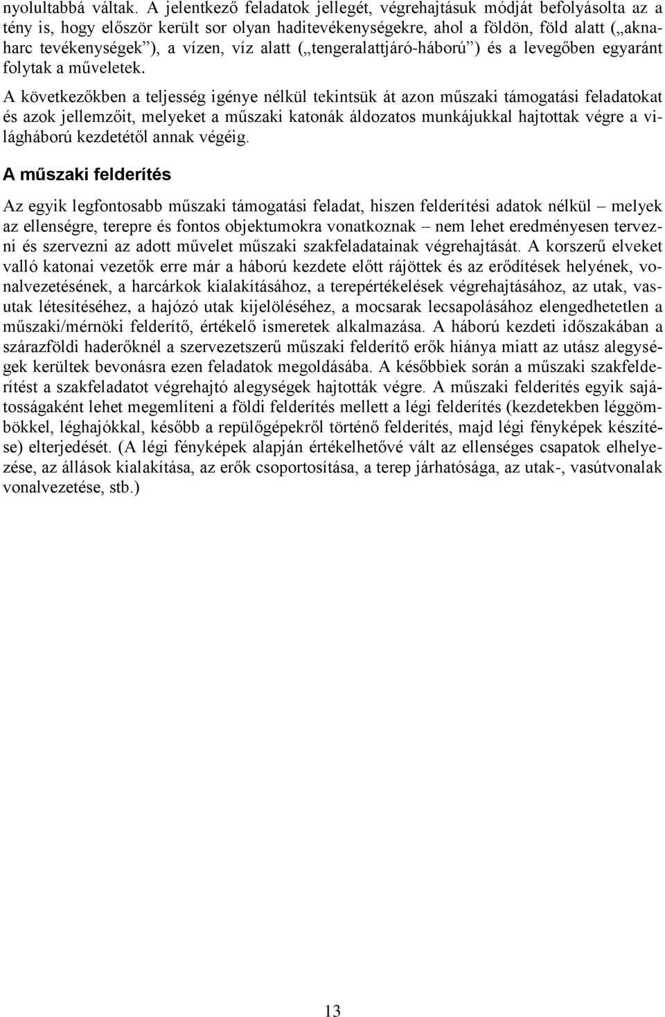 alatt ( tengeralattjáró-háború ) és a levegőben egyaránt folytak a műveletek.