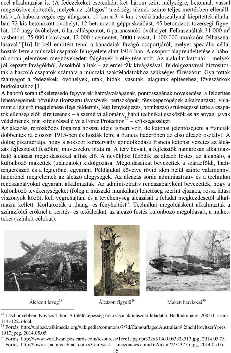 óvóhelyet, 6 harcálláspontot, 6 parancsnoki óvóhelyet. Felhasználtak 31 000 m 3 vasbetont, 75 000 t kavicsot, 12 000 t cementet, 3000 t vasat, 1 100 000 munkaóra felhasználásával.