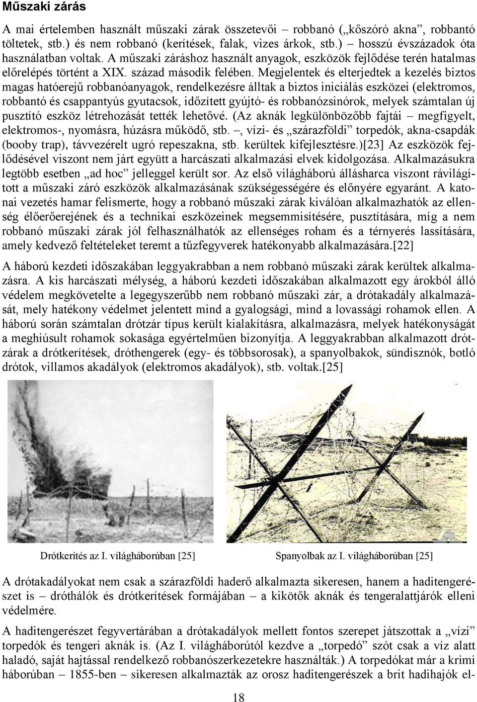 Megjelentek és elterjedtek a kezelés biztos magas hatóerejű robbanóanyagok, rendelkezésre álltak a biztos iniciálás eszközei (elektromos, robbantó és csappantyús gyutacsok, időzített gyújtó- és