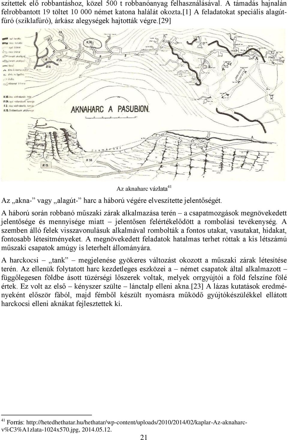 A háború során robbanó műszaki zárak alkalmazása terén a csapatmozgások megnövekedett jelentősége és mennyisége miatt jelentősen felértékelődött a rombolási tevékenység.