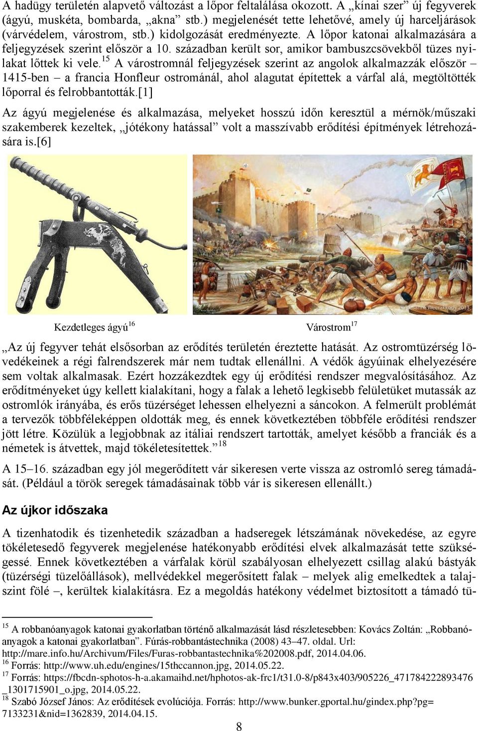 században került sor, amikor bambuszcsövekből tüzes nyilakat lőttek ki vele.