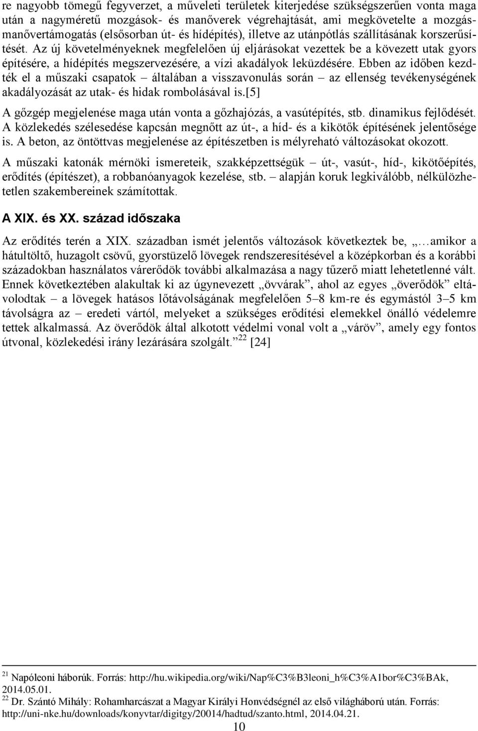 Az új követelményeknek megfelelően új eljárásokat vezettek be a kövezett utak gyors építésére, a hídépítés megszervezésére, a vízi akadályok leküzdésére.