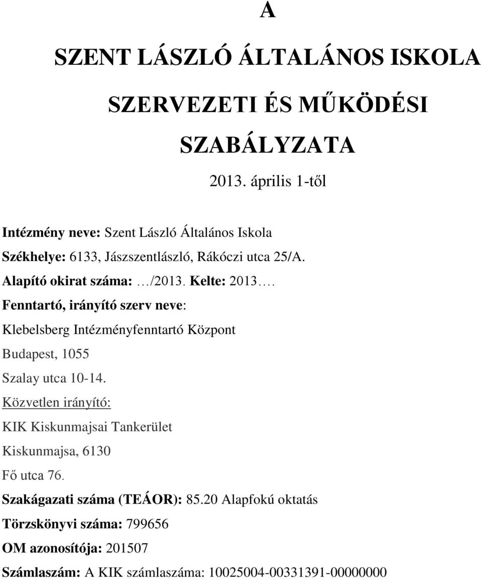 Kelte: 2013. Fenntartó, irányító szerv neve: Klebelsberg Intézményfenntartó Központ Budapest, 1055 Szalay utca 10-14.