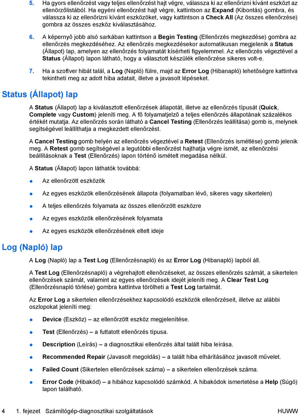 kiválasztásához. 6. A képernyő jobb alsó sarkában kattintson a Begin Testing (Ellenőrzés megkezdése) gombra az ellenőrzés megkezdéséhez.