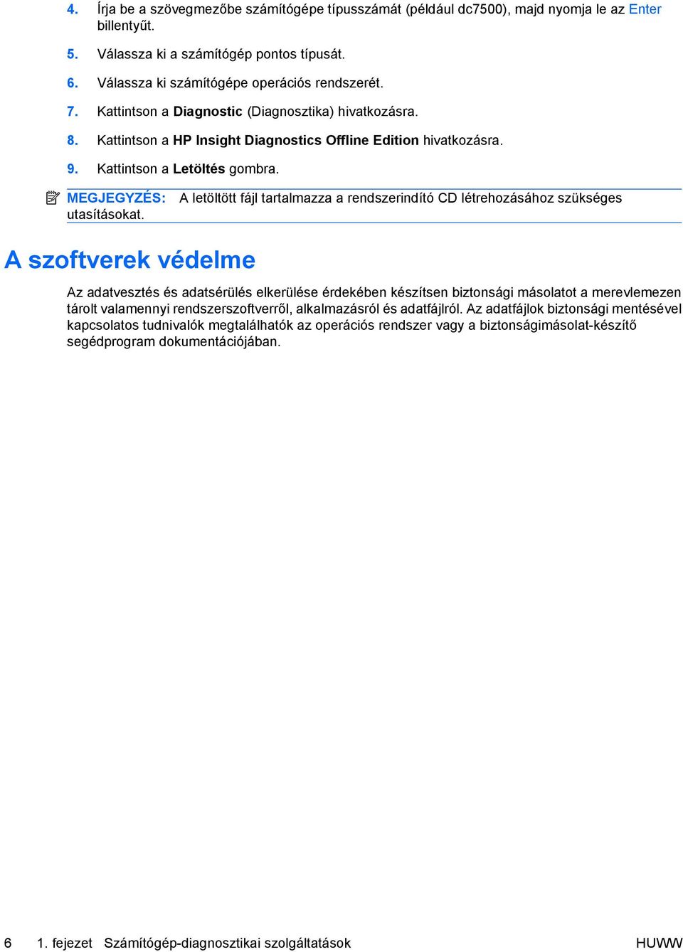 A letöltött fájl tartalmazza a rendszerindító CD létrehozásához szükséges A szoftverek védelme Az adatvesztés és adatsérülés elkerülése érdekében készítsen biztonsági másolatot a merevlemezen tárolt