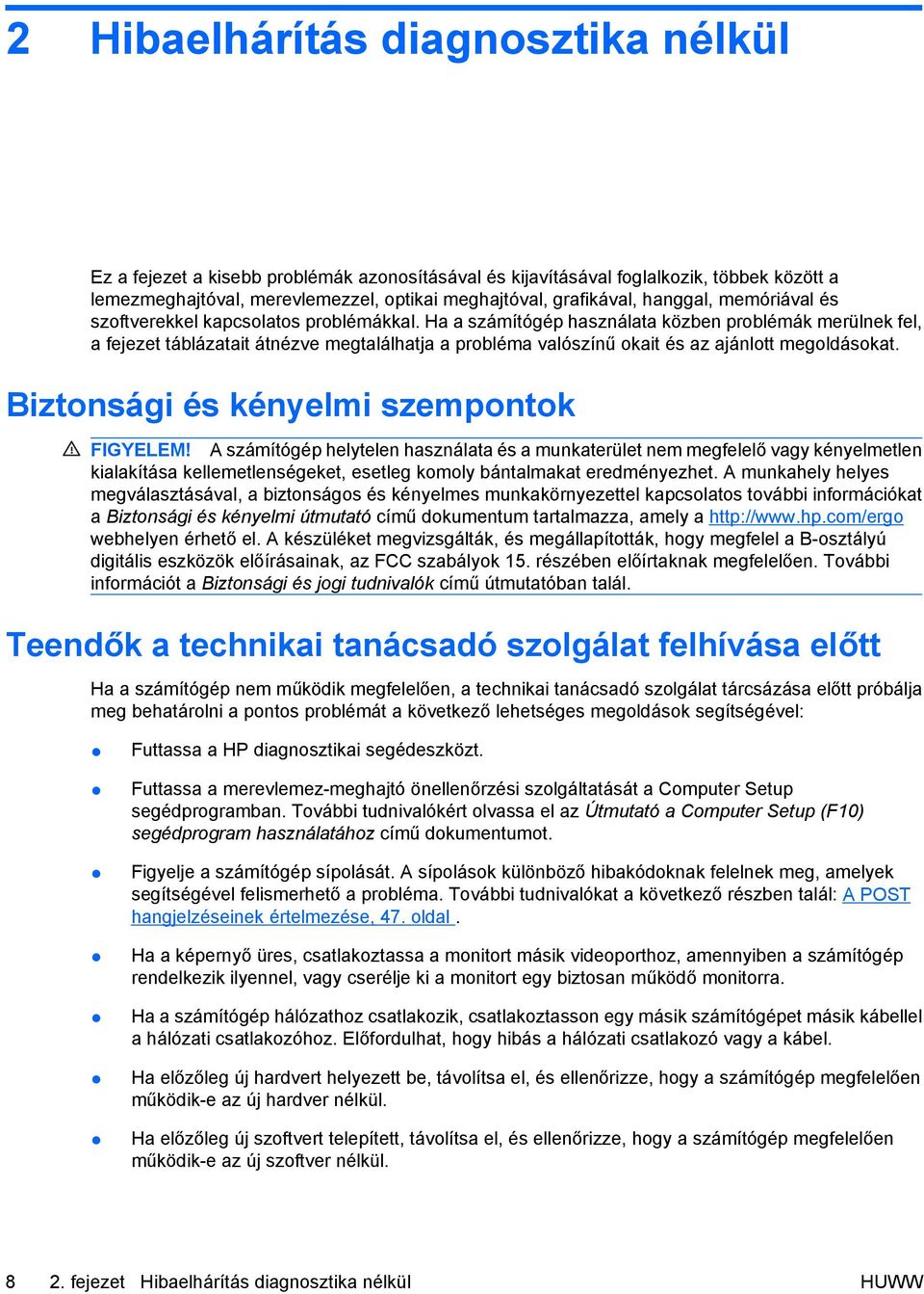 Ha a számítógép használata közben problémák merülnek fel, a fejezet táblázatait átnézve megtalálhatja a probléma valószínű okait és az ajánlott megoldásokat.