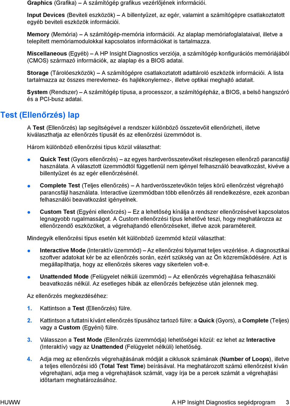 Az alaplap memóriafoglalataival, illetve a telepített memóriamodulokkal kapcsolatos információkat is tartalmazza.