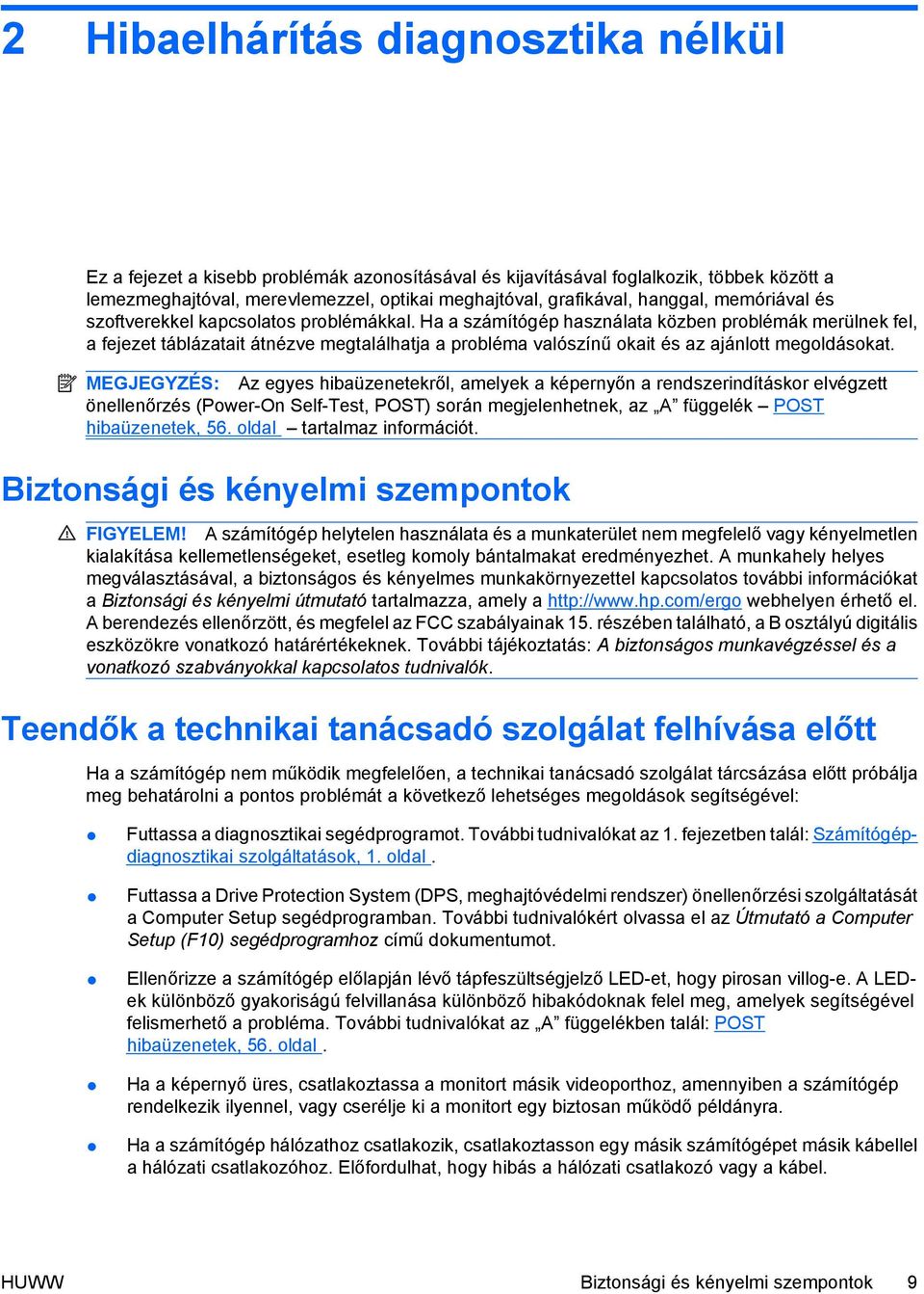 Ha a számítógép használata közben problémák merülnek fel, a fejezet táblázatait átnézve megtalálhatja a probléma valószínű okait és az ajánlott megoldásokat.