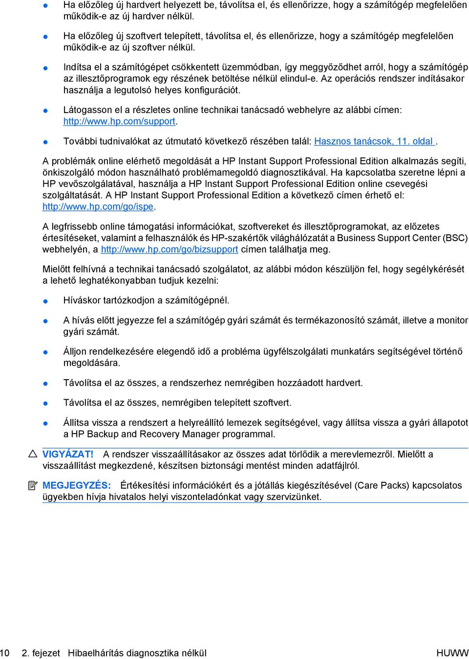 Indítsa el a számítógépet csökkentett üzemmódban, így meggyőződhet arról, hogy a számítógép az illesztőprogramok egy részének betöltése nélkül elindul-e.