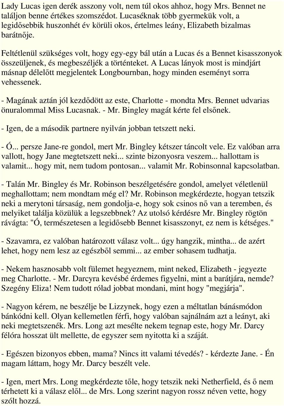 Feltétlenül szükséges volt, hogy egy-egy bál után a Lucas és a Bennet kisasszonyok összeüljenek, és megbeszéljék a történteket.