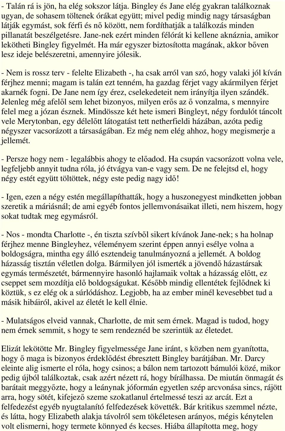 pillanatát beszélgetésre. Jane-nek ezért minden félórát ki kellene aknáznia, amikor lekötheti Bingley figyelmét.