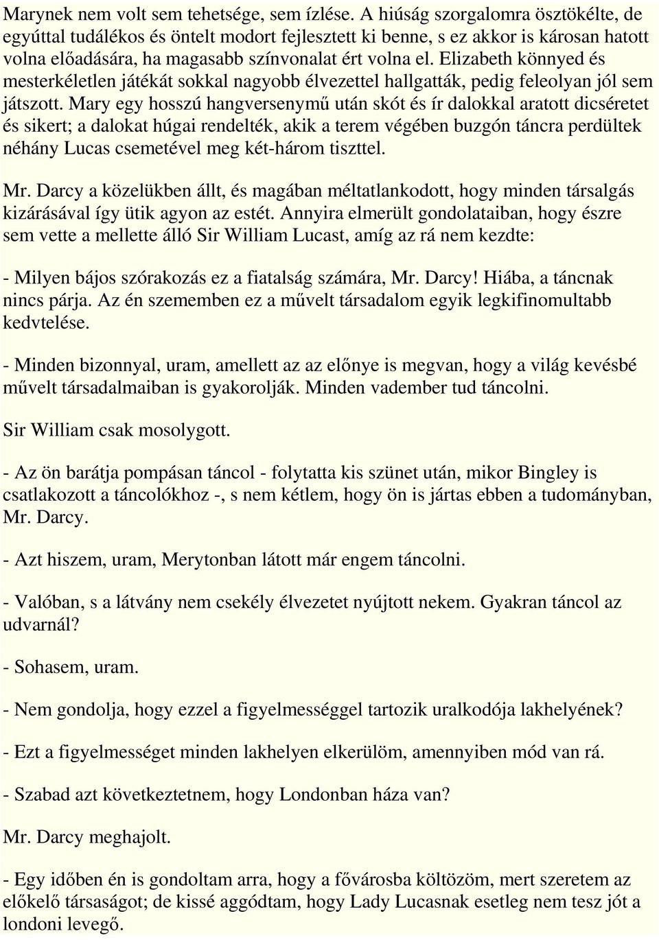 Elizabeth könnyed és mesterkéletlen játékát sokkal nagyobb élvezettel hallgatták, pedig feleolyan jól sem játszott.
