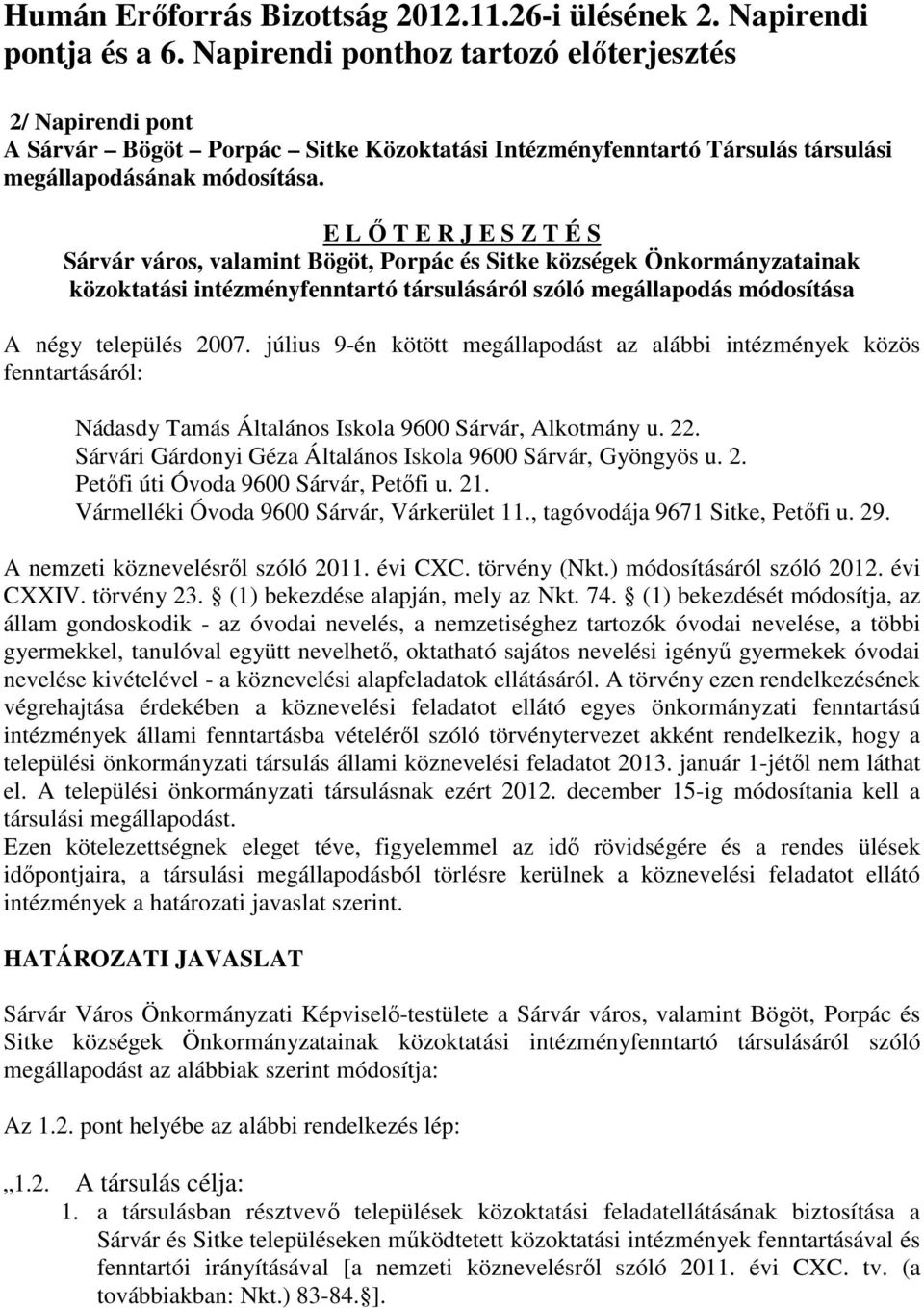 E L Ő T E R J E S Z T É S Sárvár város, valamint Bögöt, Porpác és Sitke községek Önkormányzatainak közoktatási intézményfenntartó társulásáról szóló megállapodás módosítása A négy település 2007.