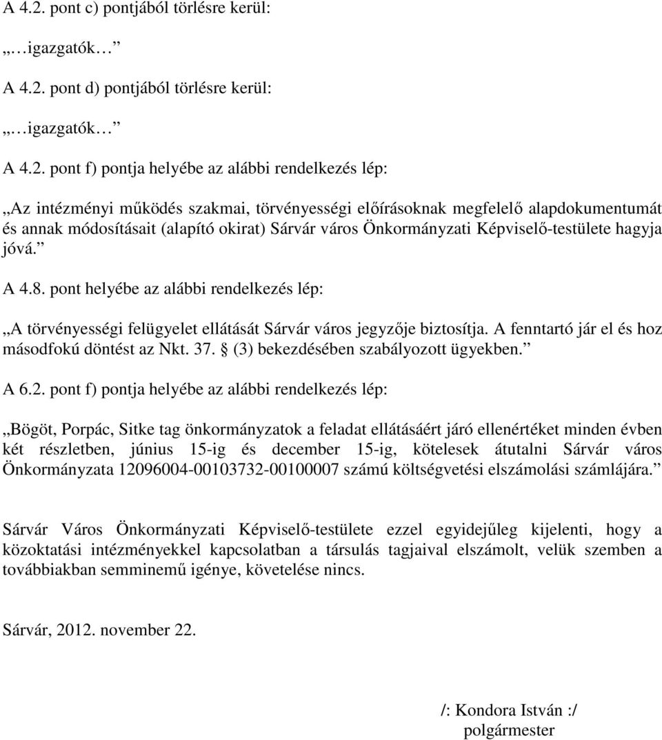 megfelelő alapdokumentumát és annak módosításait (alapító okirat) Sárvár város Önkormányzati Képviselő-testülete hagyja jóvá. A 4.8.