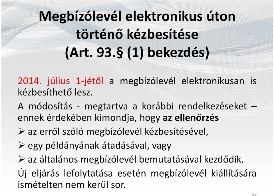 A módosítás - megtartva a korábbi rendelkezéseket ennek érdekében kimondja, hogy az ellenőrzés az erről szóló