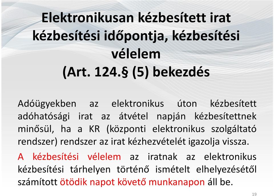 minősül, ha a KR (központi elektronikus szolgáltató rendszer) rendszer az irat kézhezvételét igazolja vissza.