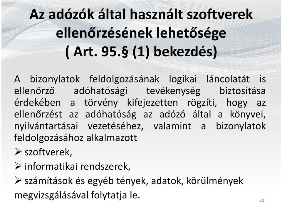 a törvény kifejezetten rögzíti, hogy az ellenőrzést az adóhatóság az adózó által a könyvei, nyilvántartásai vezetéséhez,