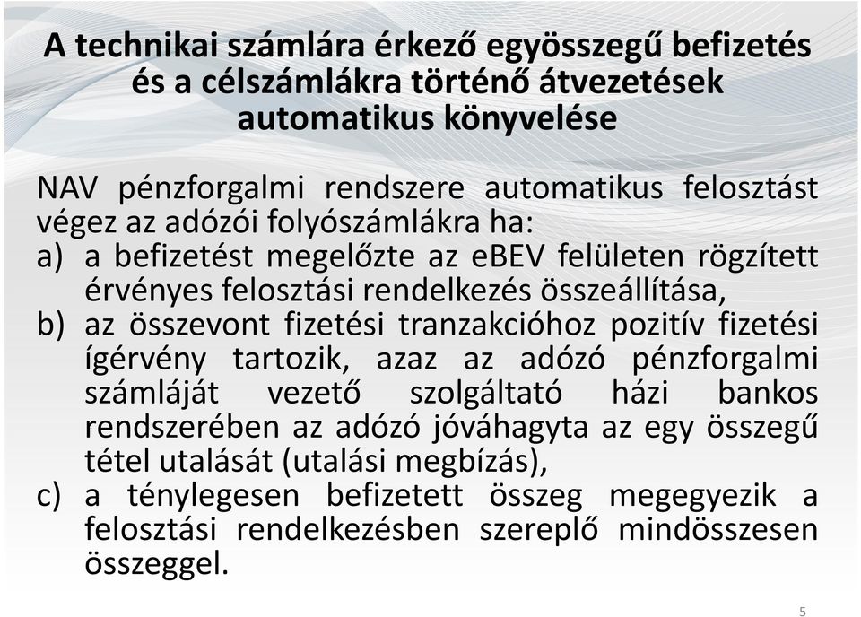 összevont fizetési tranzakcióhoz pozitív fizetési ígérvény tartozik, azaz az adózó pénzforgalmi számláját vezető szolgáltató házi bankos rendszerében az