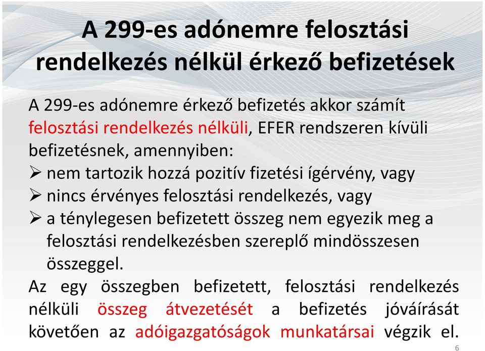 rendelkezés, vagy a ténylegesen befizetett összeg nem egyezik meg a felosztási rendelkezésben szereplő mindösszesen összeggel.