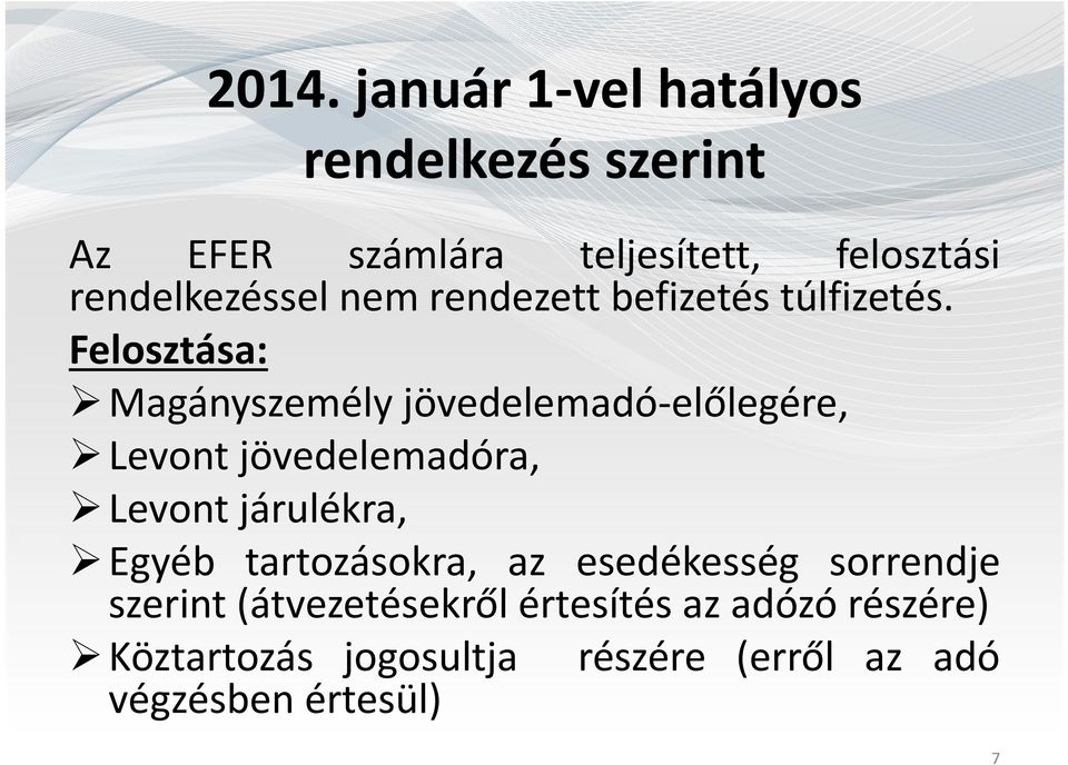 Felosztása: Magányszemély jövedelemadó-előlegére, Levont jövedelemadóra, Levont járulékra, Egyéb