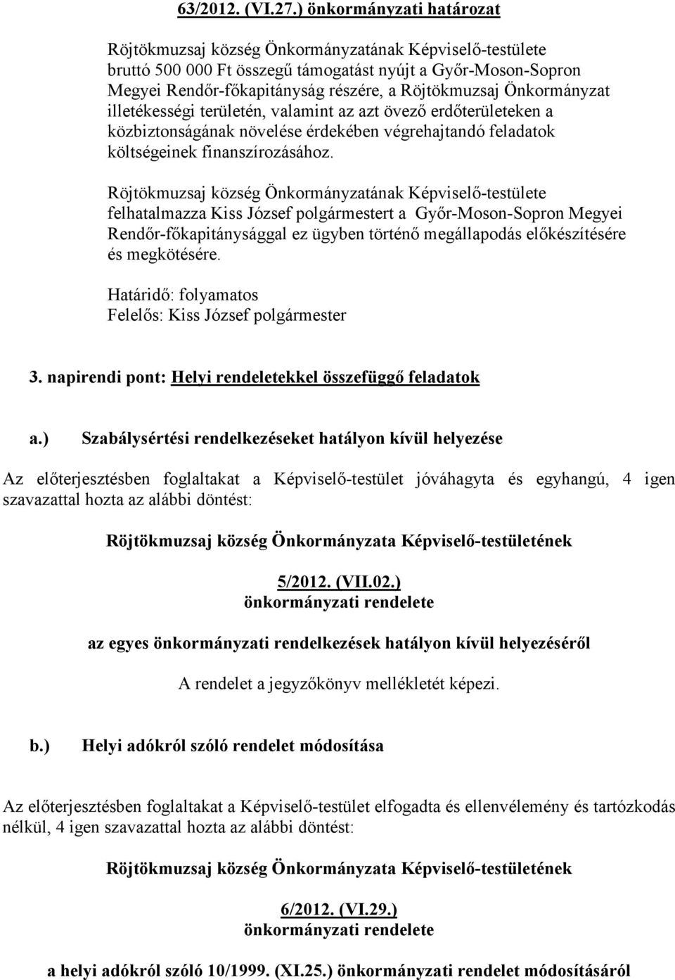 övezı erdıterületeken a közbiztonságának növelése érdekében végrehajtandó feladatok költségeinek finanszírozásához.