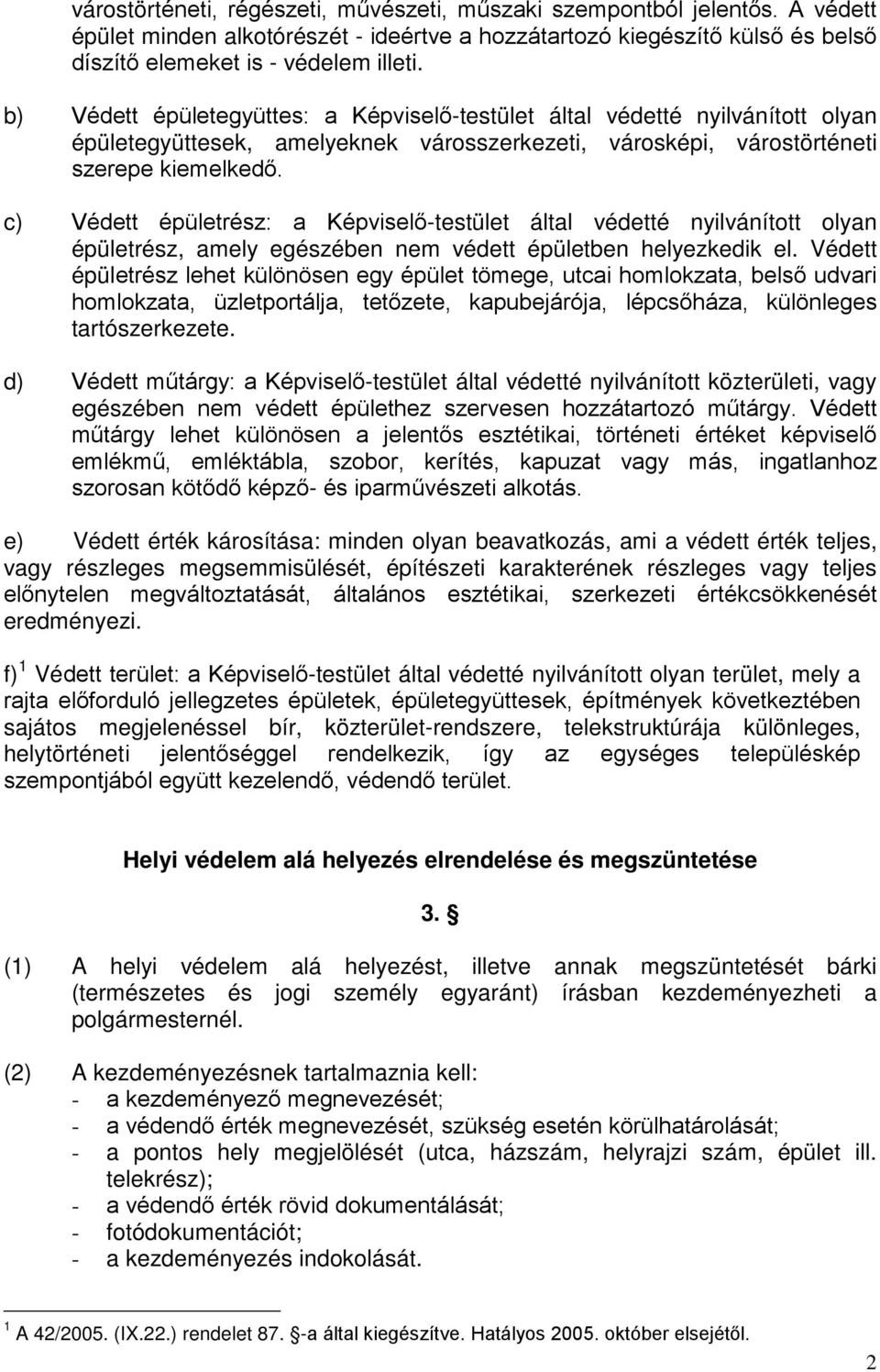 c) Védett épületrész: a Képviselő-testület által védetté nyilvánított olyan épületrész, amely egészében nem védett épületben helyezkedik el.