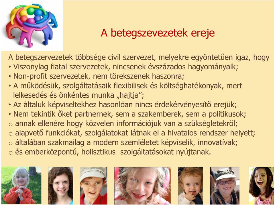hasonlóan nincs érdekérvényesítő é erejük; Nem tekintik őket partnernek, sem a szakemberek, sem a politikusok; o annak ellenére hogy közvelen információjuk van a szükségletekről; o