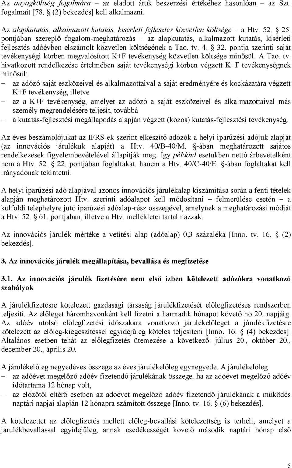 pontjában szereplő fogalom-meghatározás az alapkutatás, alkalmazott kutatás, kísérleti fejlesztés adóévben elszámolt közvetlen költségének a Tao. tv. 4. 32.