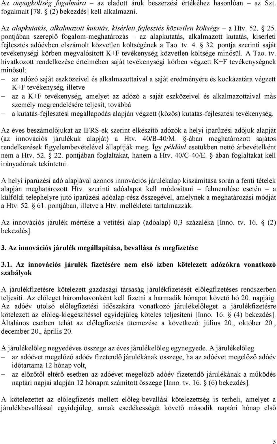 pontjában szereplő fogalom-meghatározás az alapkutatás, alkalmazott kutatás, kísérleti fejlesztés adóévben elszámolt közvetlen költségének a Tao. tv. 4. 32.