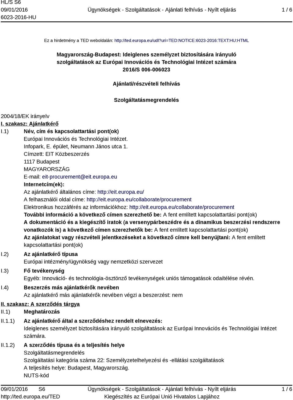 Ajánlati/részvételi felhívás Szolgáltatásmegrendelés 2004/18/EK irányelv I. szakasz: Ajánlatkérő I.1) Név, cím és kapcsolattartási pont(ok) Európai Innovációs és Technológiai Intézet. Infopark, E.
