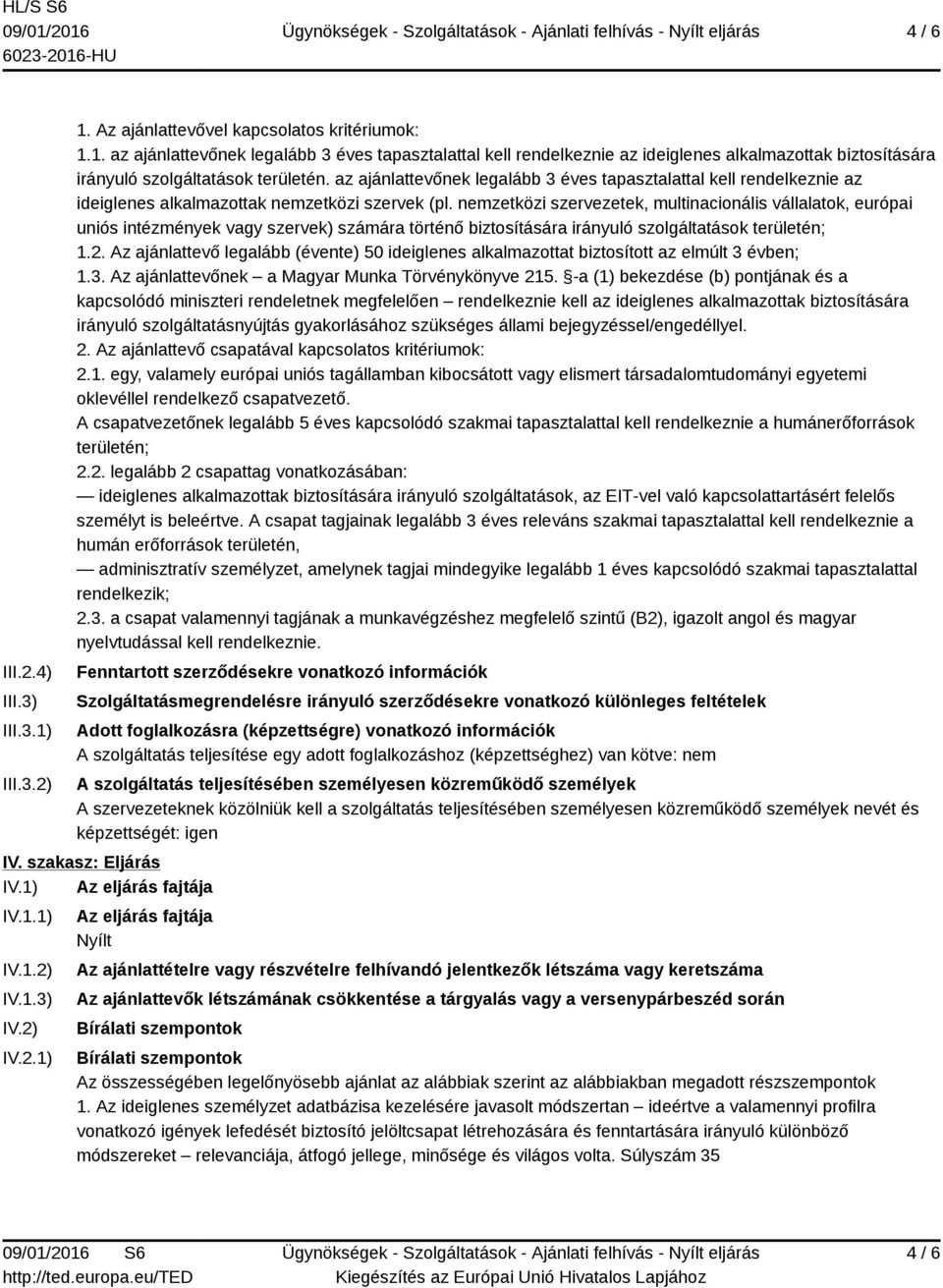 nemzetközi szervezetek, multinacionális vállalatok, európai uniós intézmények vagy szervek) számára történő biztosítására irányuló szolgáltatások területén; 1.2.