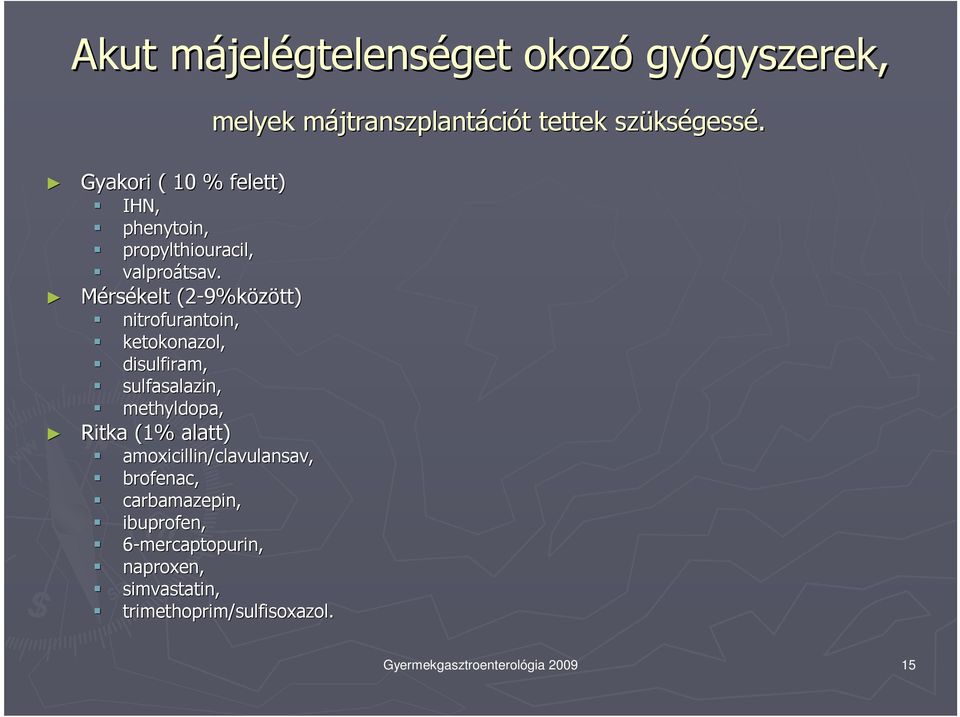 Mérsékelt (2-9%k 9%között) nitrofurantoin, ketokonazol, disulfiram, sulfasalazin, methyldopa, Ritka (1% alatt)