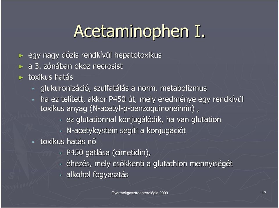 metabolizmus ha ez telített tett, akkor P450 út, mely eredménye egy rendkívül toxikus anyag (N-acetyl