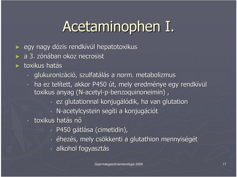 metabolizmus ha ez telített tett, akkor P450 út, mely eredménye egy rendkívül toxikus anyag (N-acetyl