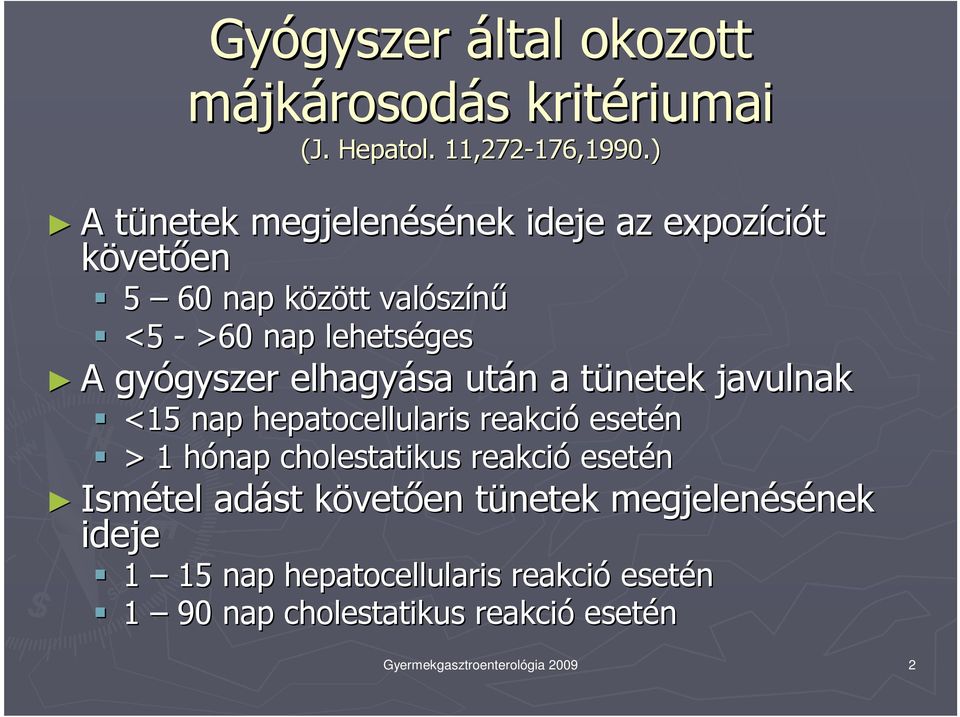 gyógyszer gyszer elhagyása után n a tünetek t javulnak <15 nap hepatocellularis reakció esetén > 1 hónap cholestatikus reakció esetén