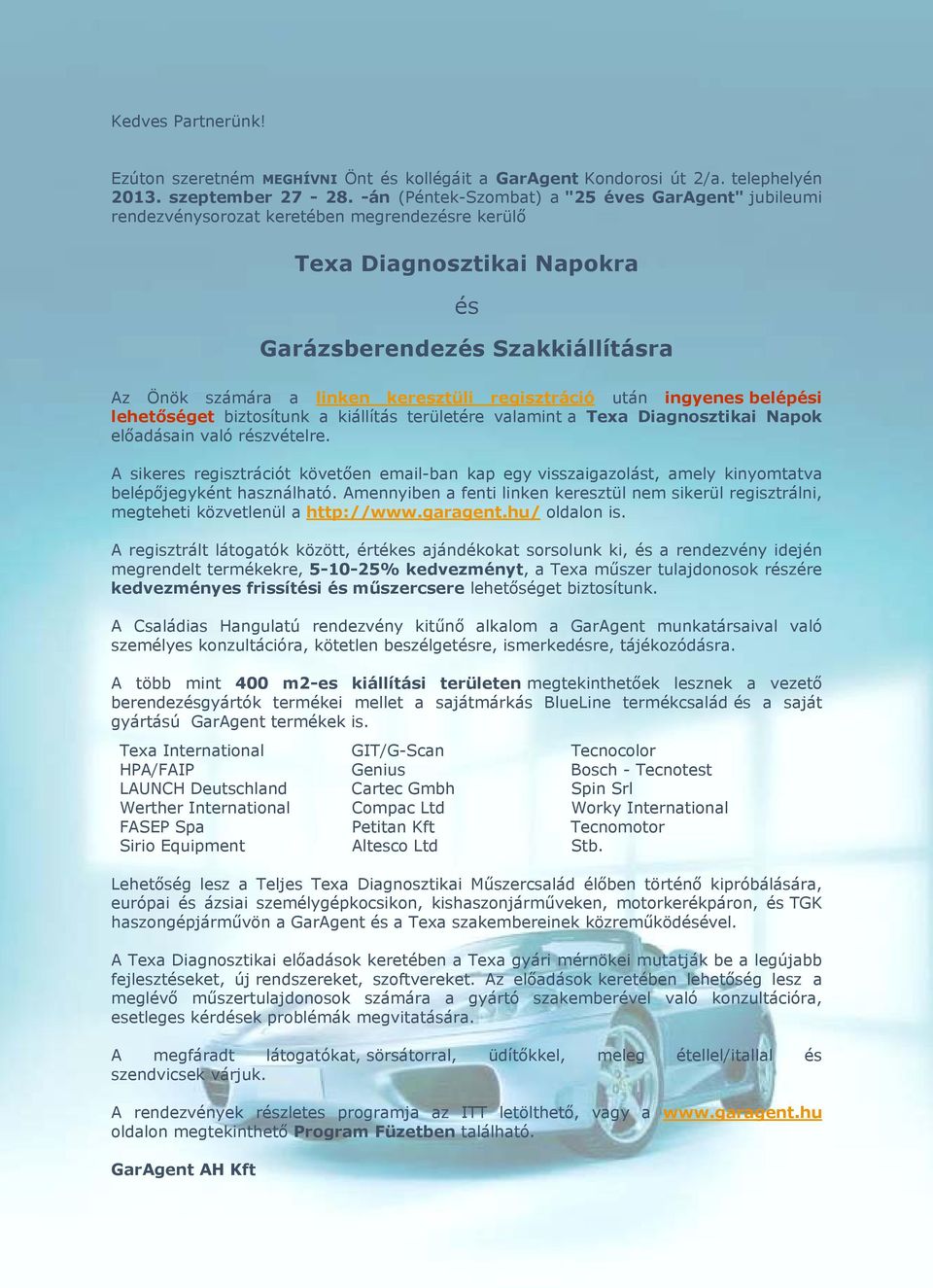 regisztráció után ingyenes belépési lehetőséget biztosítunk a kiállítás területére valamint a Texa Diagnosztikai Napok előadásain való részvételre.
