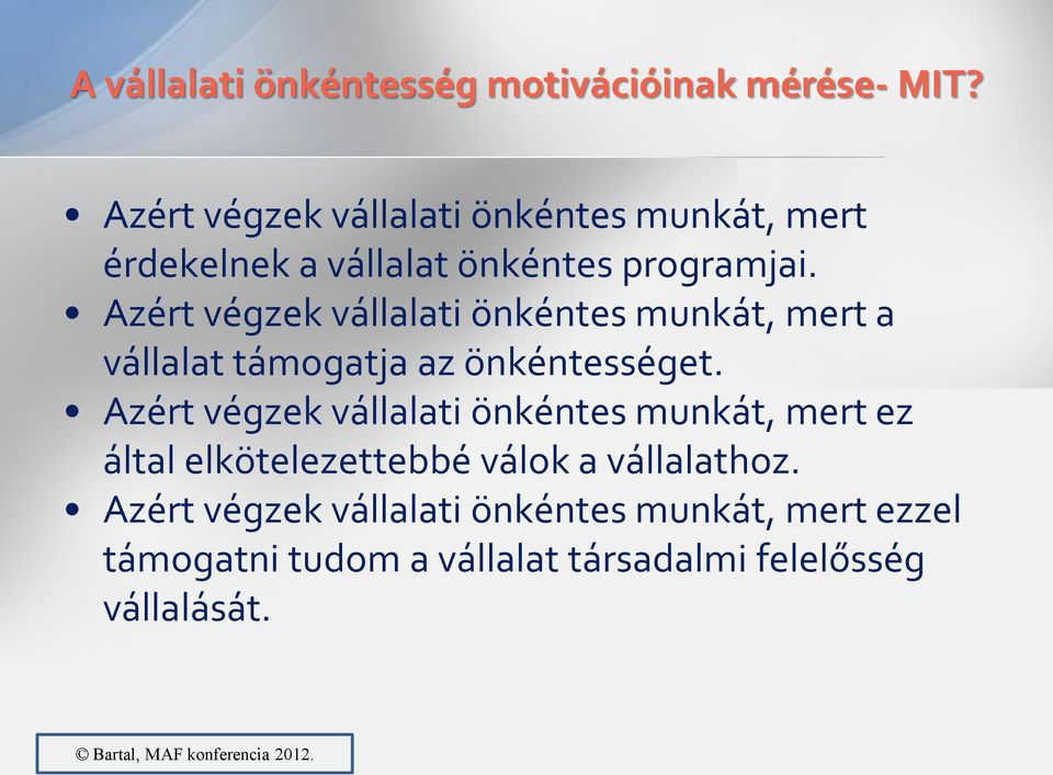 Azért végzek vállalati önkéntes munkát, mert a vállalat támogatja az önkéntességet.