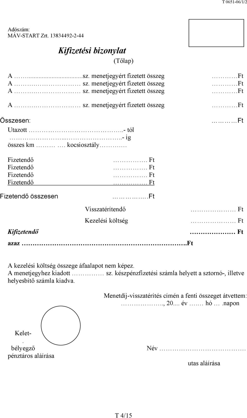 ft A kezelési költség összege áfaalapot nem képez. A menetjegyhez kiadott sz. készpénzfizetési számla helyett a sztornó-, illetve helyesbítő számla kiadva.